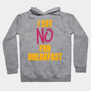 I Eat No for Breakfast Hoodie